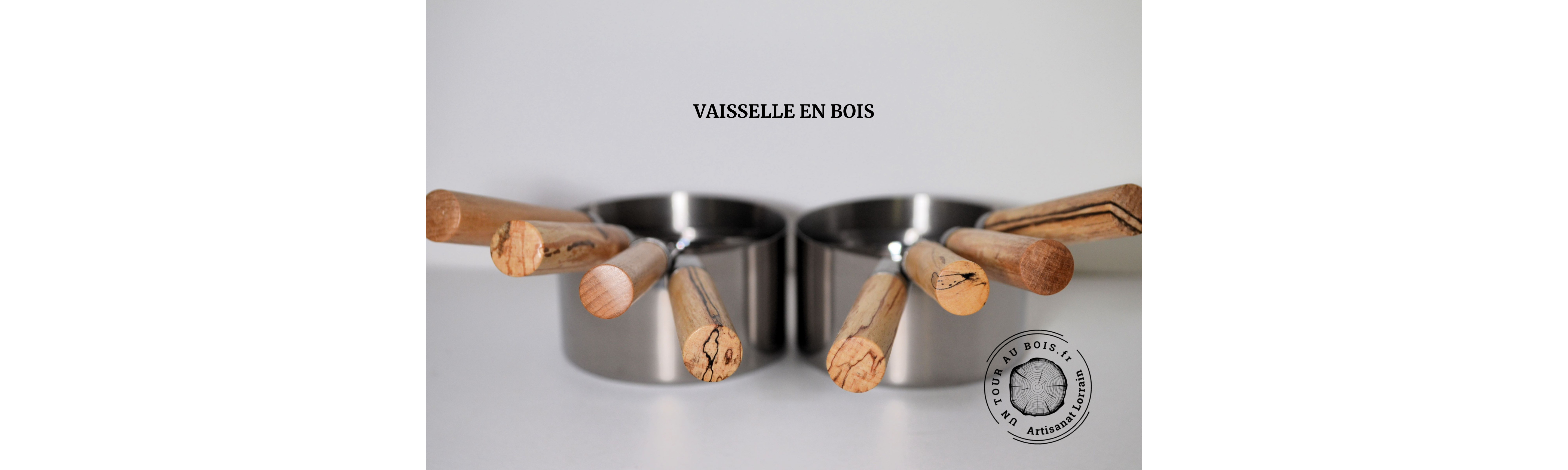 Atelier Un tour au bois / Découvrez notre vaisselle en bois, tournée et sculptée à la main dans notre atelier d'art de tournage sur bois à Neuves-Maisons